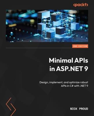 Minimal APIs in ASP.NET 9: Design, implement, and optimize robust APIs in C# with .NET 9 - Nick Proud - cover