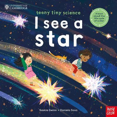 University of Cambridge: Teeny Tiny Science: I See a Star: A book about the life-cycle of a star - Saskia Gwinn - cover