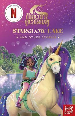 Unicorn Academy: Starglow Lake and other stories: An illustrated first chapter book for fans of the hit Netflix show - Nosy Crow Ltd - cover