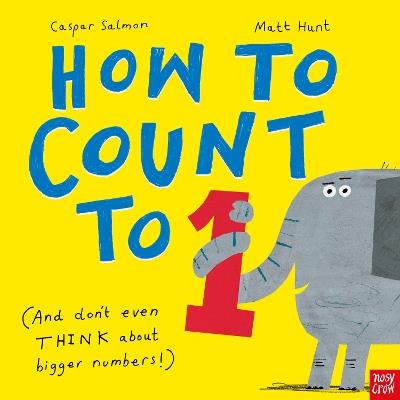 How to Count to ONE: (And Don't Even THINK About Bigger Numbers!) - Caspar Salmon - cover