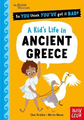 British Museum: So You Think You've Got It Bad? A Kid's Life in Ancient Greece - Chae Strathie - cover