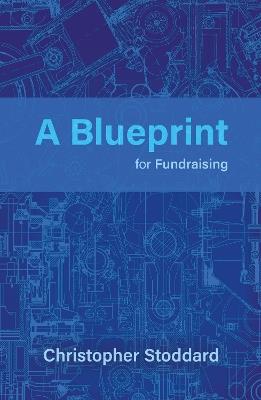 A Blueprint for Fundraising - Christopher Stoddard - cover