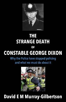The Strange Death of Constable George Dixon - David E M Murray-Gilbertson - cover
