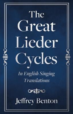 The Great Lieder Cycles In English Singing Translations - Jeffrey Benton - cover