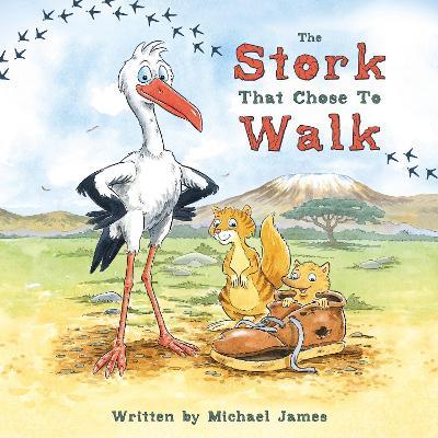 The Stork That Chose to Walk - Michael James - cover