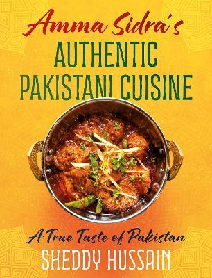 Amma Sidra’s Authentic Pakistani Cuisine: A True Taste of Pakistan - Sheddy Hussain - cover