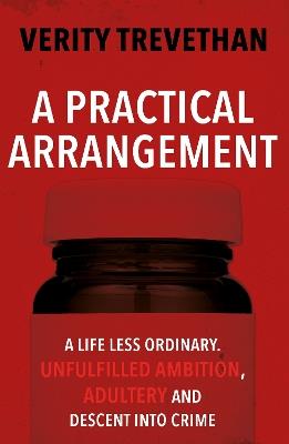 A Practical Arrangement: A life less ordinary. Unfulfilled ambition, adultery and descent into crime - Verity Trevethan - cover