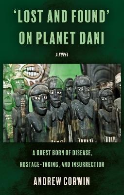 ‘Lost and Found’ on Planet Dani: A quest born of disease, hostage-taking, and insurrection - Andrew Corwin - cover