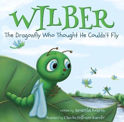 Wilber, the Dragonfly Who Thought He Couldn’t Fly - Samantha Kearns - cover