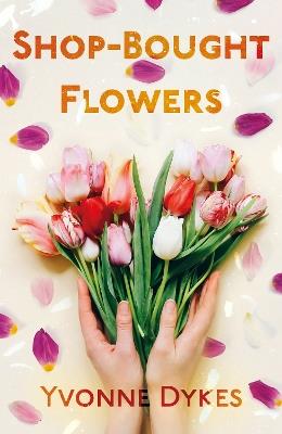 Shop-Bought Flowers - Yvonne Dykes - cover