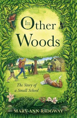In Other Woods: The Story of a Small School - Mary-Ann Ridgway - cover