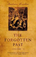 The Forgotten Past – Volume II: Another Eclectic Collection of Little Known Stories from the Annals of History