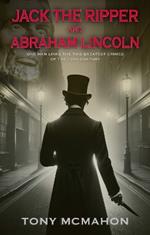 Jack the Ripper and Abraham Lincoln: One man links the two greatest crimes of the 19th century