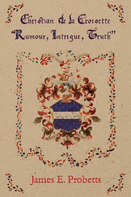 Christian de la Croisette: Rumour, Intrigue and Truth - James E. Probetts - cover