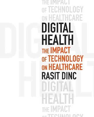 Digital Health: The Impact of Technology on Healthcare - Rasit Dinc - cover