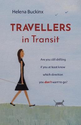 Travellers in Transit: Are you still drifting if you at least know which direction you don’t want to go? - Helena Buckinx - cover