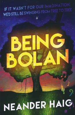 Being Bolan: If it wasn’t for our imagination, we’d still be swinging from tree to tree - Neander Haig - cover