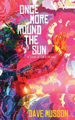 Once More Round the Sun: A Year of Dark Stories - Dave Musson - cover