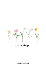 Growing: a poetry collection