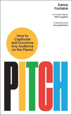 Pitch: How to Captivate and Convince Any Audience on the Planet - Danny Fontaine - cover