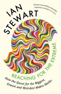 Reaching for the Extreme: How the Quest for the Biggest, Fewest and Weirdest Makes Maths - Ian Stewart - cover