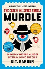 Murdle: The Case of the Seven Skulls: THE SUNDAY TIMES BESTSELLING SERIES: 64 Wildly Wicked Murder Mystery Logic Puzzles (Book 5)