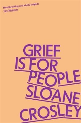 Grief is for People: A Memoir - Sloane Crosley - cover