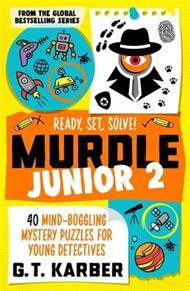 Murdle Junior 2: Ready, Set, Solve!: 40 Mind-Boggling Mystery Puzzles for Young Detectives