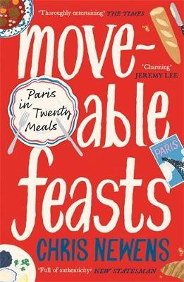 Moveable Feasts: A FINANCIAL TIMES BEST FOOD & DRINK BOOK OF THE YEAR - Chris Newens - cover