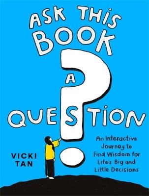 Ask This Book a Question: An Interactive Journey to Find Wisdom for Life’s Big and Little Decisions - Vicki Tan - cover