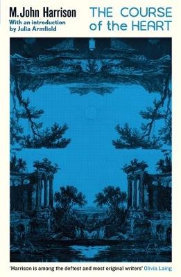 The Course of the Heart: An extraordinary, genre-bending classic - M. John Harrison - cover