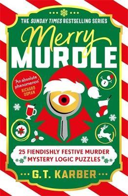 Merry Murdle: THE SUNDAY TIMES BESTSELLING SERIES: 25 Fiendishly Festive Murder Mystery Logic Puzzles - G. T. Karber - cover