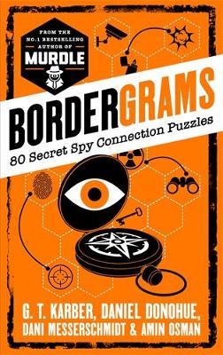 Bordergrams: FROM THE NO. 1 BESTSELLING AUTHOR OF MURDLE: 80 Secret Spy Connection Puzzles - G. T. Karber,Daniel Donohue,Dani Messerschmidt - cover