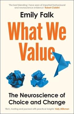 What We Value: The Neuroscience of Choice and Change - Emily Falk - cover