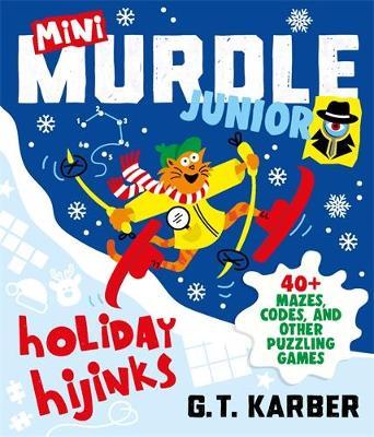 Mini Murdle Junior: Holiday Hijinks: 40+ Mazes, Codes, Word Searches and Other Brilliant Puzzles - G. T. Karber - cover