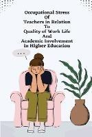 Occupational Stress of Teachers in Relation to Quality of Work Life and Academic Involvement in Higher Education