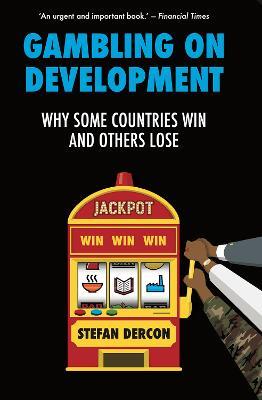 Gambling on Development: Why Some Countries Win and Others Lose - Stefan Dercon - cover