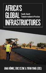Africa's Global Infrastructures: South–South Transformations in Practice