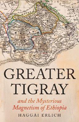 Greater Tigray and the Mysterious Magnetism of Ethiopia - Haggai Erlich - cover