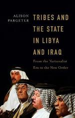 Tribes and the State in Libya and Iraq: From the Nationalist Era to the New Order