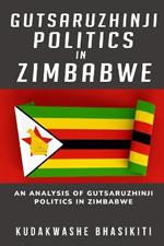 An analysis of Gutsaruzhinji politics in Zimbabwe