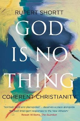 God is No Thing: Coherent Christianity - Rupert Shortt - cover