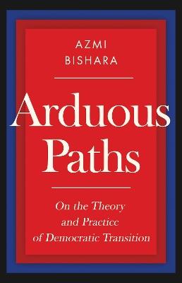 Arduous Paths: On the Theory and Practice of Democratic Transition - Azmi Bishara - cover