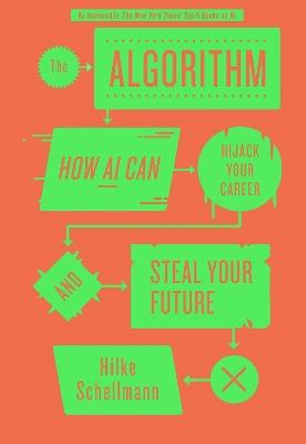 The Algorithm: How AI Can Hijack Your Career and Steal Your Future - Hilke Schellmann - cover