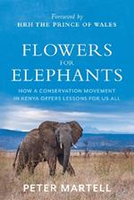 Flowers for Elephants: How a Conservation Movement in Kenya Offers Lessons for Us All