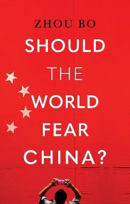 Should the World Fear China? - Zhou Bo - cover