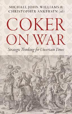 Coker on War: Strategic Thinking for Uncertain Times - cover