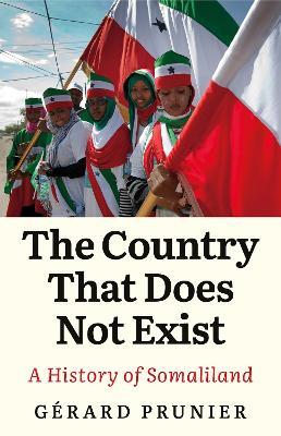 The Country That Does Not Exist: A History of Somaliland - Gerard Prunier - cover