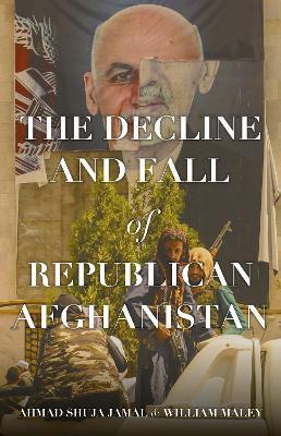 The Decline and Fall of Republican Afghanistan - Ahmad Shuja Jamal,William Maley - cover