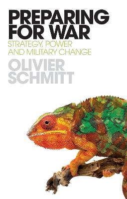 Preparing for War: Strategy, Power and Military Change - Olivier Schmitt - cover